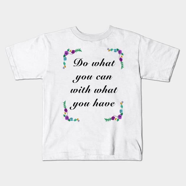 Inspirational motivational affirmation quote  - Do what you can Kids T-Shirt by Artonmytee